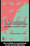 To be Continued. . .: Soap Operas Around the World (Comedia)