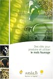 Des cl�s pour produire et utiliser le ma�s fourrage