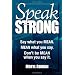 Speak Strong: Say what you MEAN. MEAN what you say. Don't be MEAN when you say it.