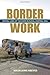 Border Work: Spatial Lives of the State in Rural Central Asia (Culture and Society after Socialism)