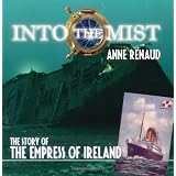 Into the Mist: The Story of the Empress of Irelandby Anne Renaud