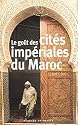 Le goût des cités impériales du Maroc : Fès, Marrakech, Meknès et Rabat