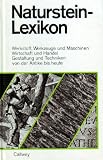 Natursteinlexikon (Werkstoff, Werkzeuge und Maschinen ; Wirtschaft und Handel ; Gestaltung und Techniken von der Antike bis Heute) - 