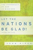 Let the Nations Be Glad!: The Supremacy of God in Missions