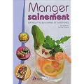 Manger sainement : 200 recettes �quilibr�es et di�t�tiques