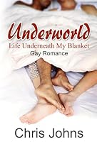 Underworld - Life Underneath My Blanket - Gay Romance-From Free Kindle Books Library