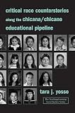Critical Race Counterstories Along the Chicana/Chicano Educational Pipeline   [CRITICAL RACE COUNTERSTORIES A] [Paperback]