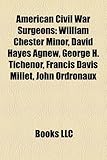 American Civil War Surgeons: William Chester Minor, David Hayes Agnew, George H. Tichenor, Francis Davis Millet, John Ordronaux-