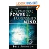 The Supernatural Power of a Transformed Mind: Access to a Life of Miracles