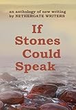 If stones could speak : an anthology of new writing