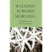 Walking Toward Morning
