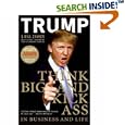 Think BIG and Kick Ass in Business and Life by Donald J. Trump and Bill Zanker