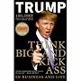 Think Big and Kick Ass! in Business and Life