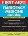 First Aid for the Emergency Medicine Clerkship (First Aid Clinical Clerkship Series)