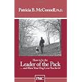 How to Be the Leader of the Pack: And Have Your Dog Love You for It!