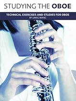 STUDYING THE OBOE - TECHNICAL EXERCISES AND STUDIES FOR OBOE STUDYING THE OBOE - TECHNICAL EXERCISES AND STUDIES FOR OBOE