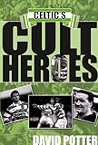 Celtic's cult heroes