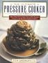 The Ultimate Pressure Cooker Cookbook: More Than 75 Foolproof Irresistible Recipes Tested in All the Most Popular Models
