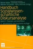 Handbuch Sozialwissenschaftliche Diskursanalyse 1: Theorien und Methoden: BD I - Reiner Keller