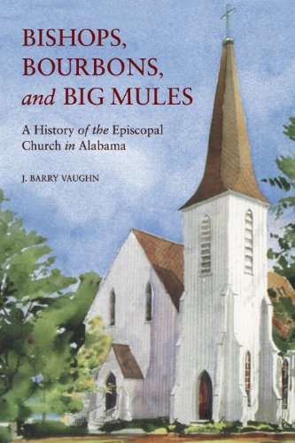 Bishops, Bourbons, and Big Mules: A History of the Episcopal Church in Alabama (Religion & American Culture)
