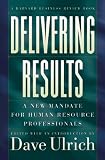 Delivering Results: A New Mandate for Human Resource Professionals