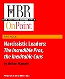 Narcissistic Leaders: The Incredible Pros, the Inevitable Cons (HBR OnPoint Enhanced Edition)