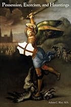 Possession, Exorcism, and Hauntings Possession, Exorcism, and Hauntings