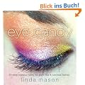 Eye Candy: 50 Easy Makeup Looks for Glam Lids and Luscious Lashes