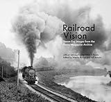 Railroad vision : steam era images from the Trains magazine archive