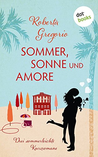 Sommer, Sonne und Amore: Drei sommerleichte Kurzromane (German Edition)