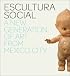 Escultura Social: A New Generation of Art from Mexico City