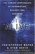 It's Alive: The Coming Convergence of Information, Biology and Business