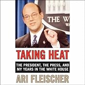 Taking Heat: The President, The Press, and My Years in the White House | [Ari Fleischer]