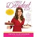 The Most Decadent Diet Ever!: The cookbook that reveals the secrets to cooking your favorites in a healthier way