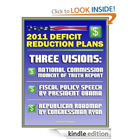 2011 Deficit Reduction Plans: The Moment of Truth, Final Report of National Commission on Fiscal Responsibility and Reform, Speech by President Obama, House Republican Roadmap by Congressman Ryan