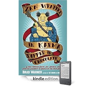 Zen Wrapped in Karma Dipped in Chocolate: A Trip Through Death, Sex, Divorce, and Spiritual Celebrity in Search of the True Dharma