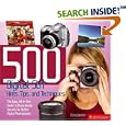500 Digital SLR Photography Hints, Tips, and Techniques: The Easy, All-in-One Guide to Those Inside Secrets
