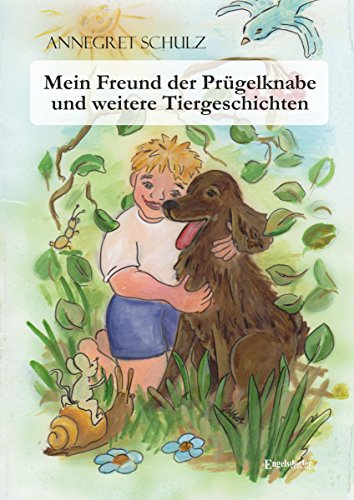 Mein Freund der Prügelknabe und weitere Tiergeschichten: Illustrationen Christine Gabbert (German Edition)