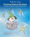 Gutenachtgeschichten f�r Kinder ab 3 Jahre bis... zum vor- oder selber lesen - Wilhelm Junge