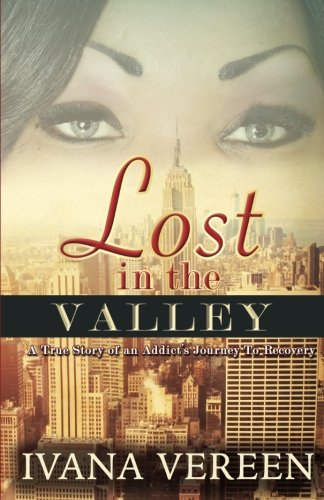 Lost In The Valley: A True Account of An Addict's Journey To Recovery, by Ivana Vereen