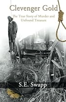 Clevenger Gold: The True Story of Murder and Unfound Treasure