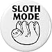 Sloth Mode 2.25â€ Large Pinback Button Pin