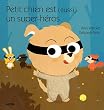 PETIT CHIEN EST (AUSSI) UN SUPER HEROS ! (Coll. ""Mes premi�res histoires � toucher"")