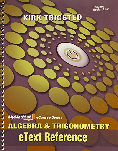 eText Reference for Trigsted Algebra & Trigonometry (Mymathlab Ecourse Series), by Kirk Trigsted