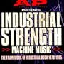 Industrial Strength Machine Music: 1978-1995