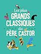 Les plus grands classiques du P�re Castor