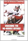 Coaching the No-Huddle Offense (Art & Science of Coaching)