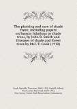 Produkt-Bild: The planting and care of shade trees; including papers on Insects injurious to shade trees, by John B. Smith and Diseases of shade and forest trees by Mel. T. Cook (1912)