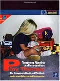 Play Therapy Treatment Planning and Interventions: The Ecosystemic Model and Workbook (Practical Resources for the Mental Health Professional)