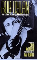 Bob Dylan: The Early Years: A Retrospective (Da Capo Paperback) Bob Dylan: The Early Years: A Retrospective (Da Capo Paperback)
